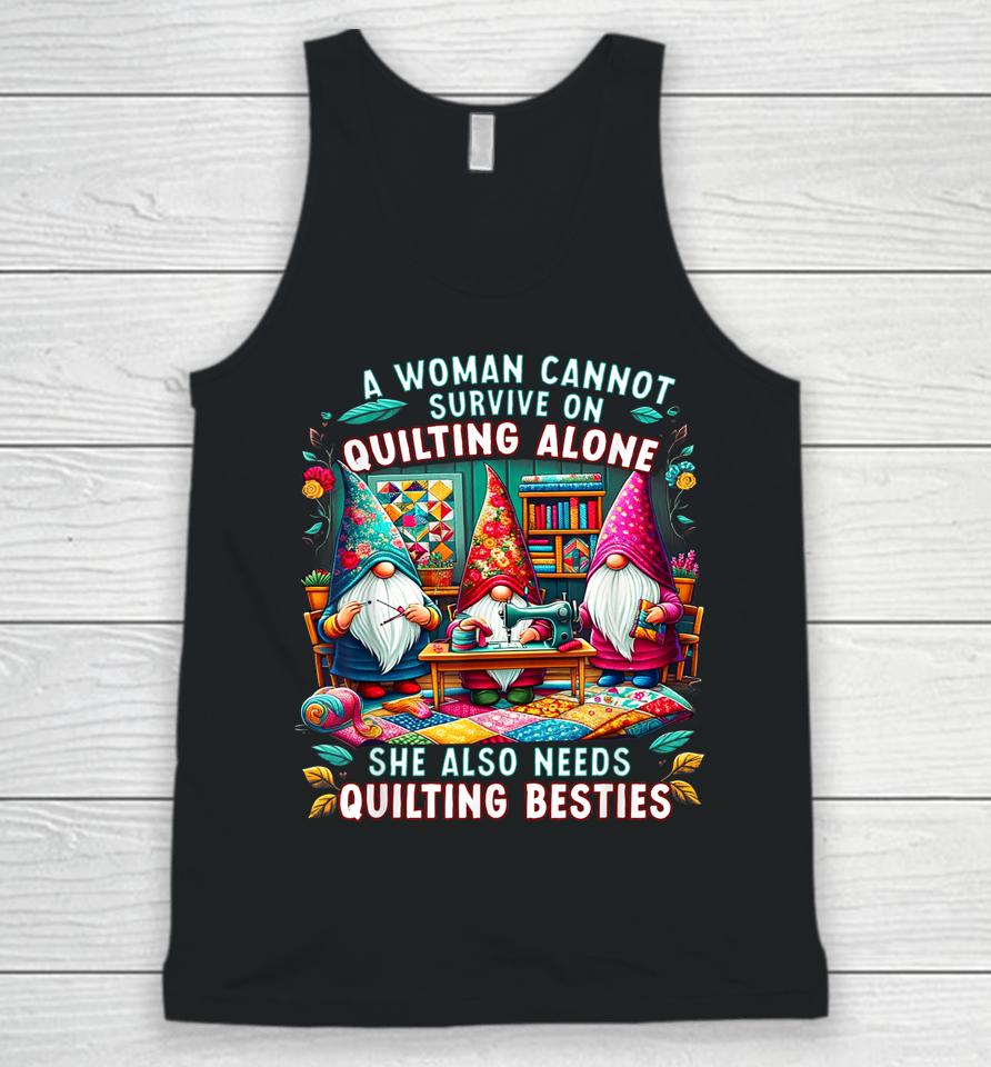 A Woman Cannot Survive On Quilting Alone She Also Needs Unisex Tank Top