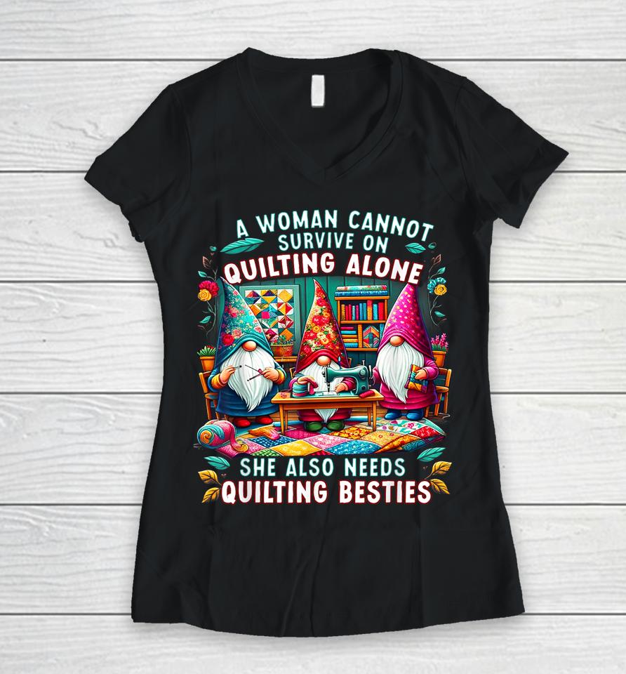 A Woman Cannot Survive On Quilting Alone She Also Needs Women V-Neck T-Shirt
