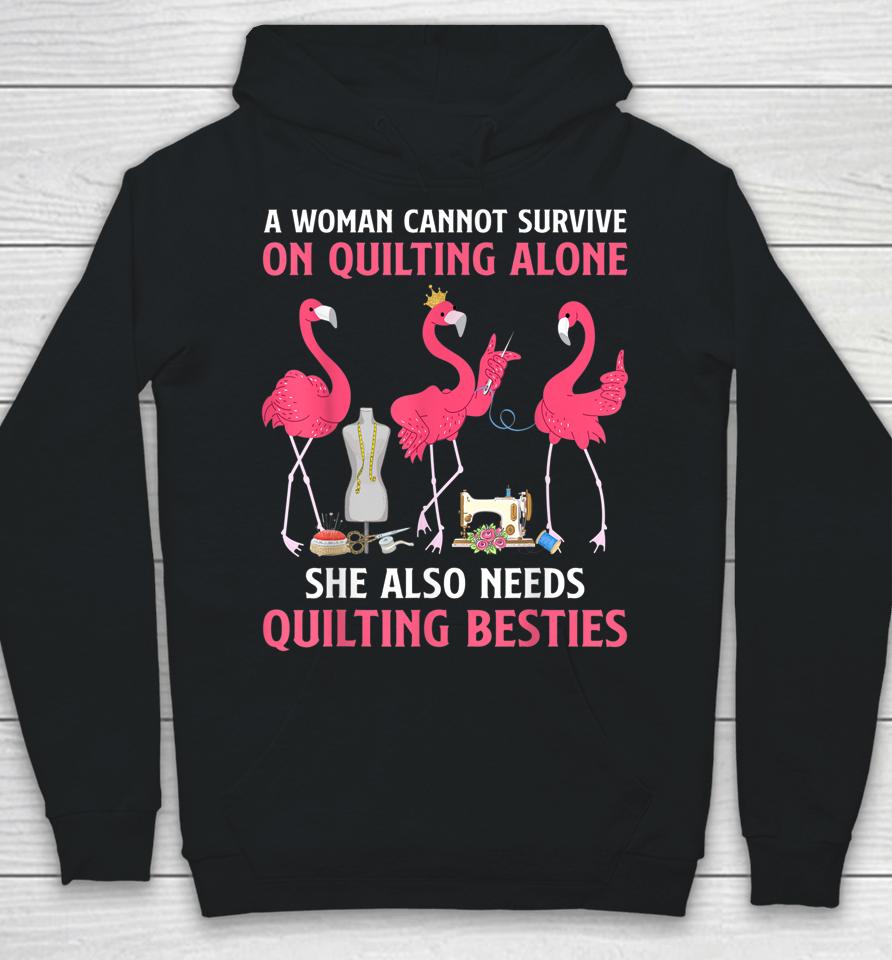 A Woman Cannot Survive On Quilting Needs Quilting Besties Hoodie