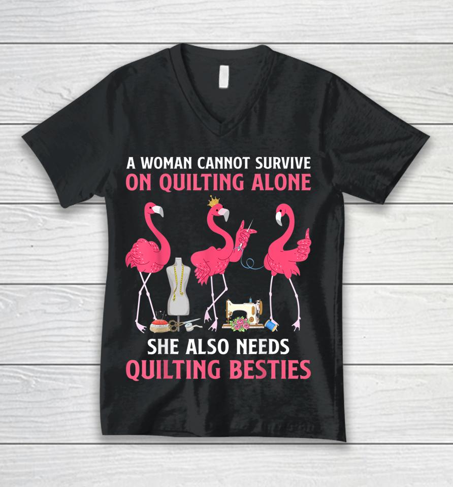 A Woman Cannot Survive On Quilting Needs Quilting Besties Unisex V-Neck T-Shirt