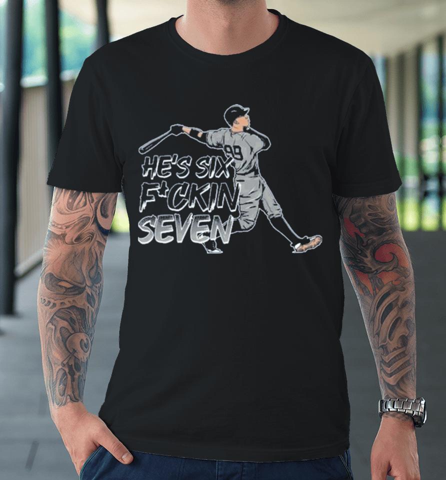 Aaron Judge He’s Six Fuckin Seven The Short Porch Six Seven Premium T-Shirt