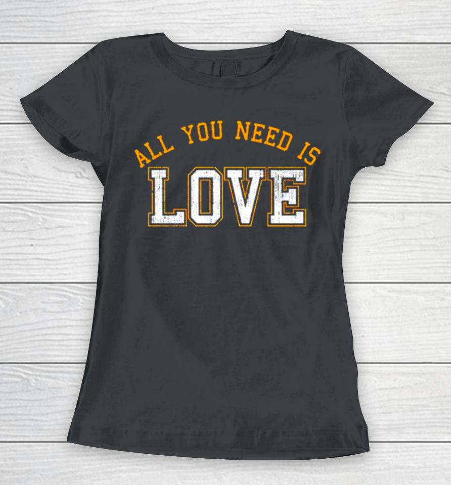 Aaron Nagler All You Need Is Love Women T-Shirt