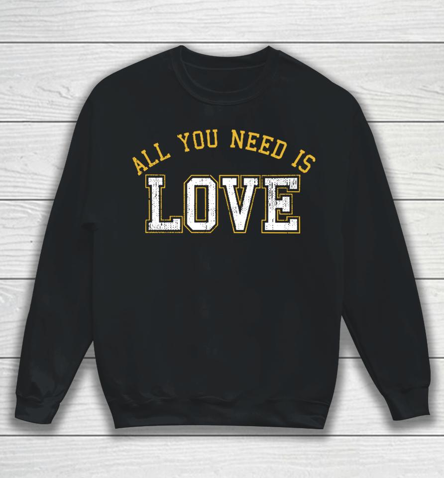Aaron Nagler All You Need Is Love T Shirt Cheeseheadtv Sweatshirt