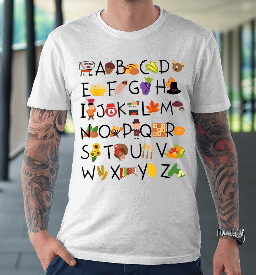 Abcs Learning Kindergarten Teacher Thanksgiving Alphabet Premium T-Shirt