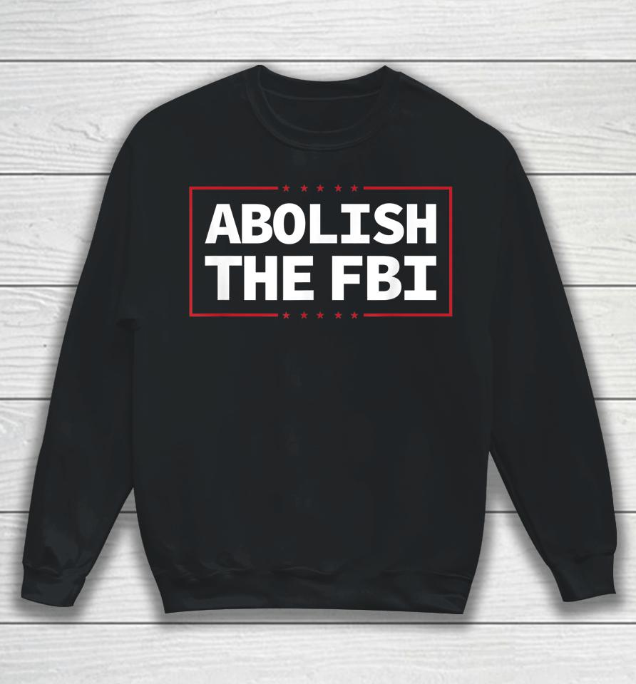 Abolish The Fbi Trump Raid 2024 President Political Warrant Sweatshirt