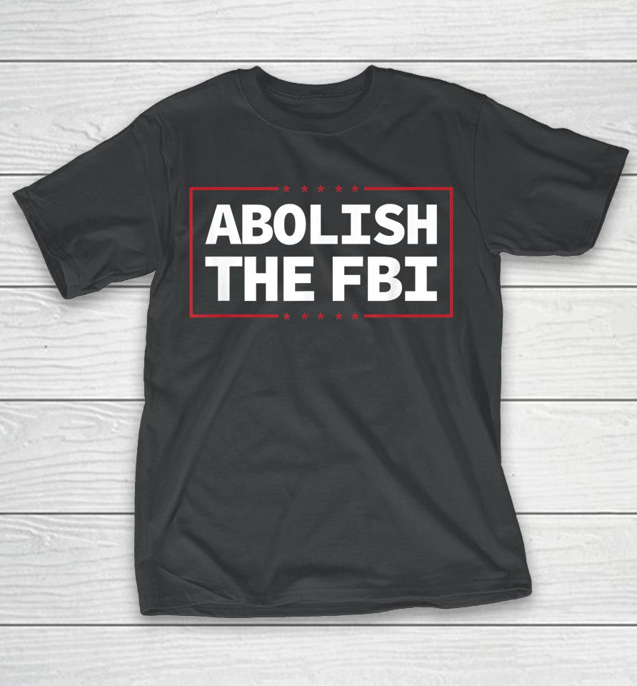 Abolish The Fbi Trump Raid 2024 President Political Warrant T-Shirt