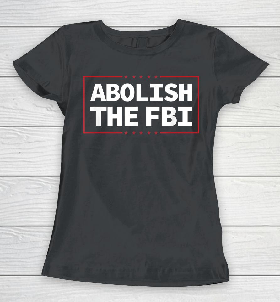Abolish The Fbi Trump Raid 2024 President Political Warrant Women T-Shirt