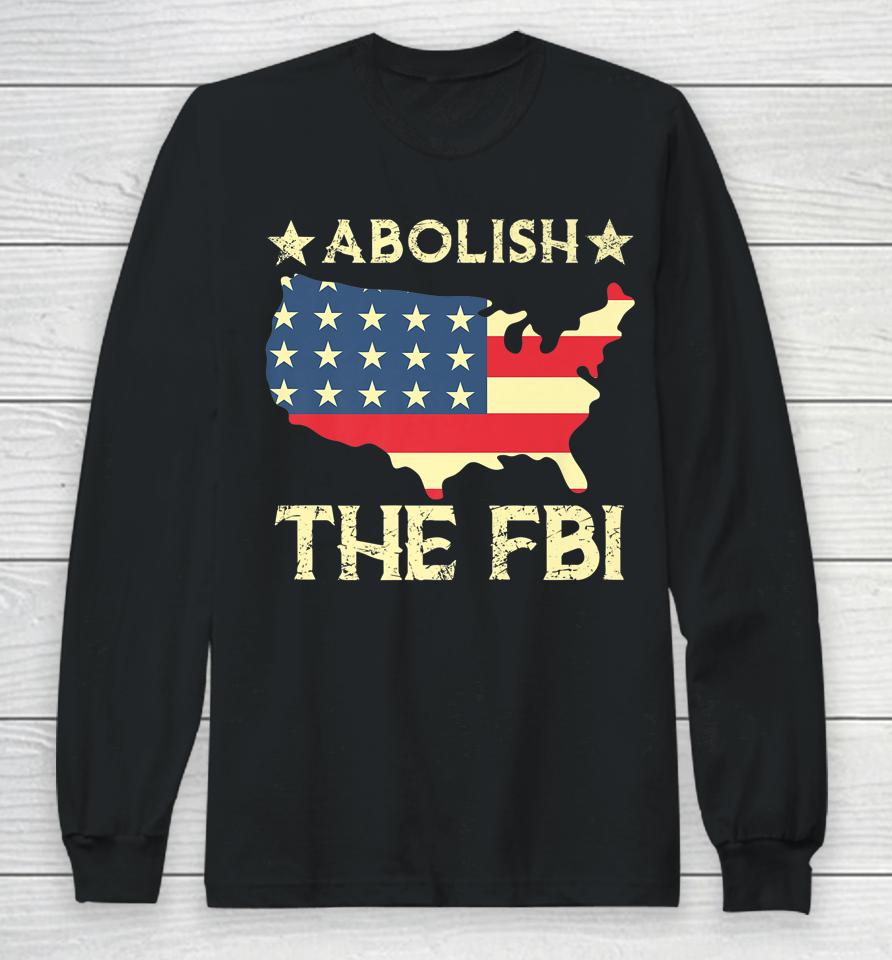 Abolish The Fbi Trump Raid 2024 President Long Sleeve T-Shirt
