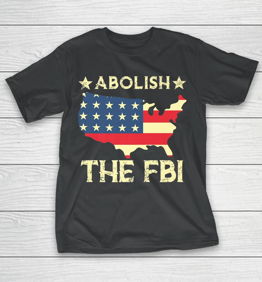Abolish The Fbi Trump Raid 2024 President T-Shirt