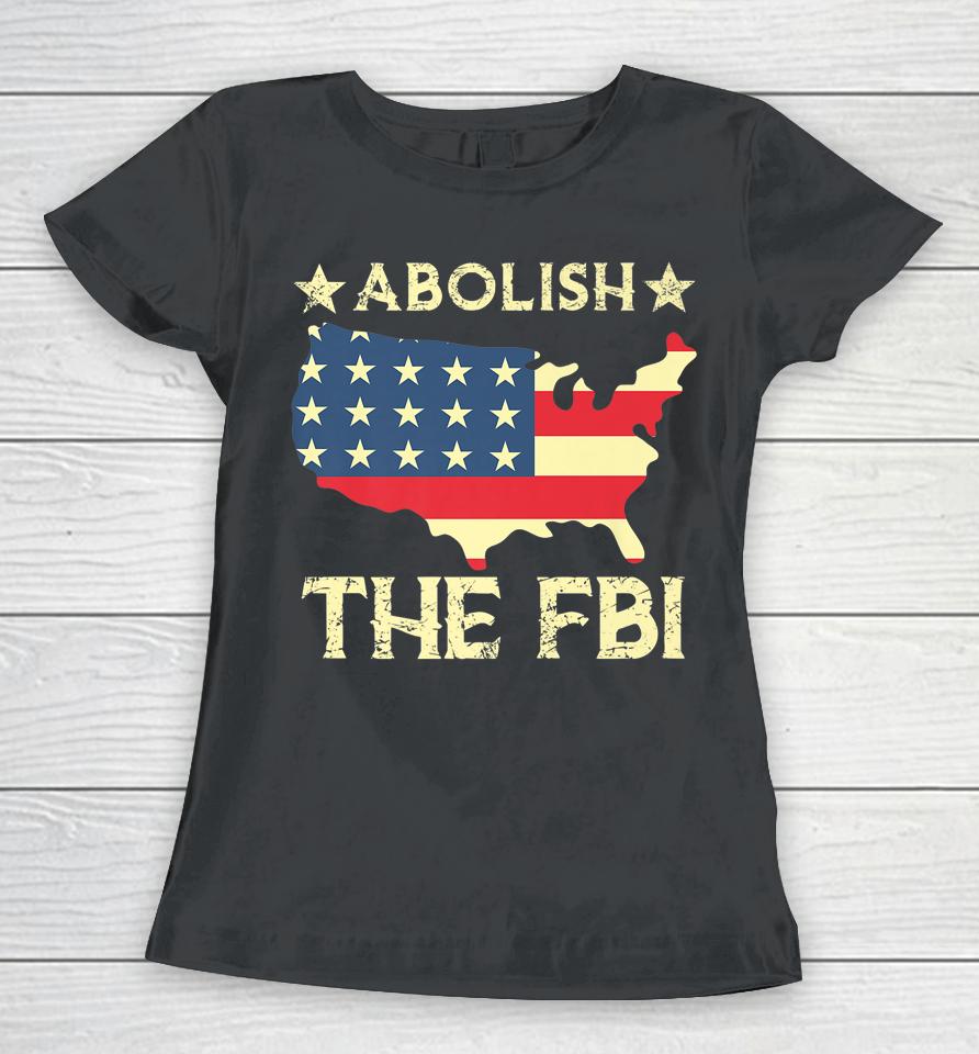 Abolish The Fbi Trump Raid 2024 President Women T-Shirt