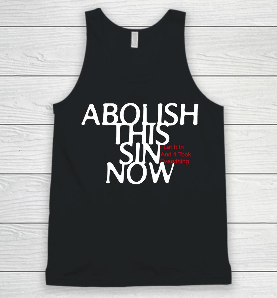 Abolish This Sin Now I Let It In And It Took Everything Unisex Tank Top