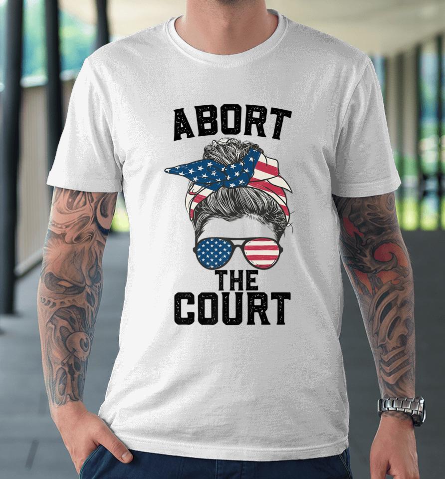 Abort The Court Messy Usa Flag Women Abort The Court Premium T-Shirt