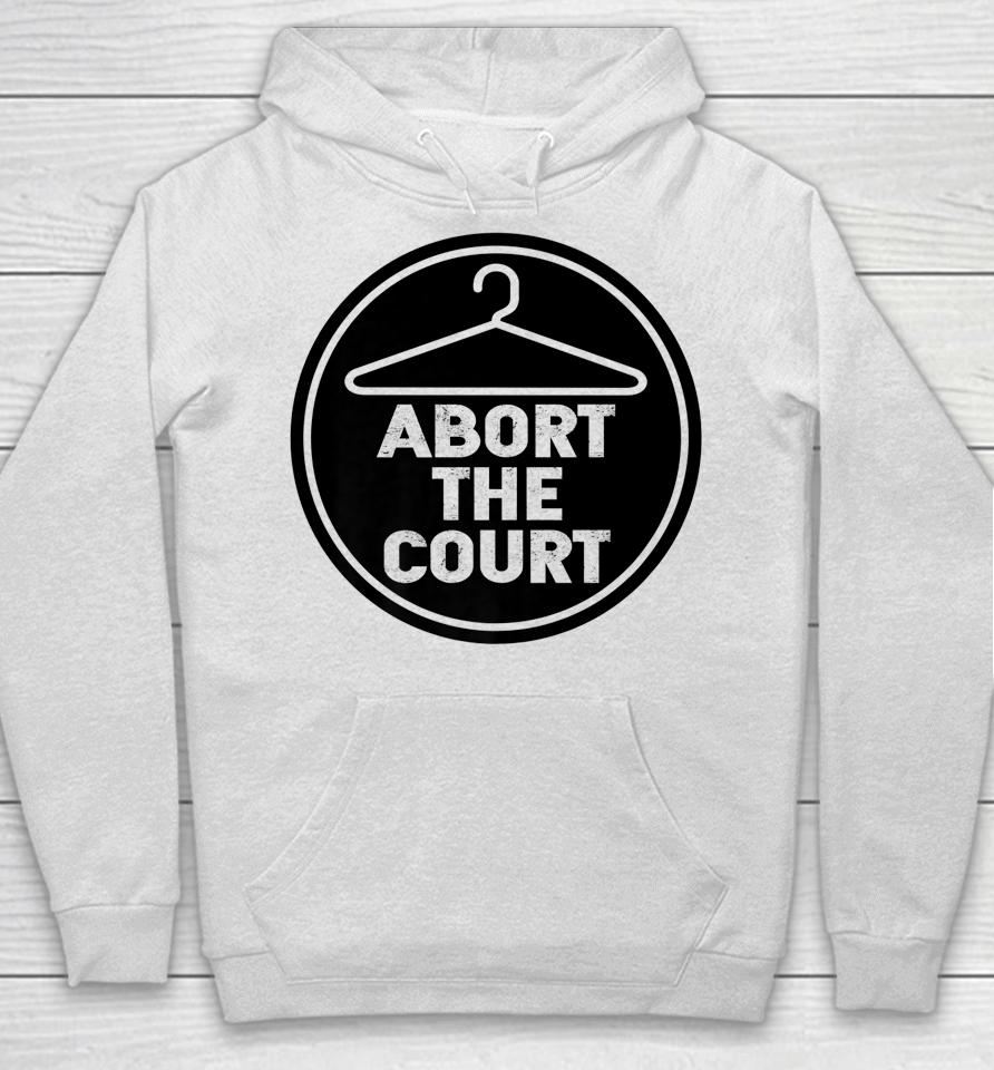 Abort The Court Scotus Reproductive Rights Hoodie