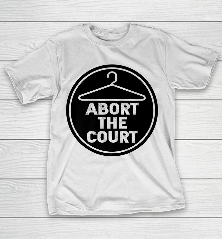 Abort The Court Scotus Reproductive Rights T-Shirt