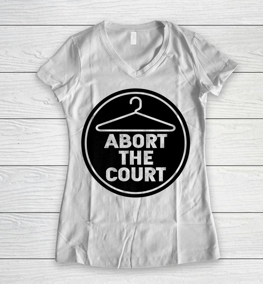 Abort The Court Scotus Reproductive Rights Women V-Neck T-Shirt