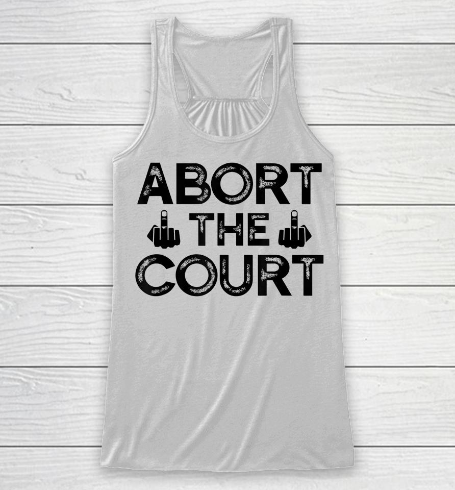 Abort The Court Scotus Reproductive Rights Racerback Tank