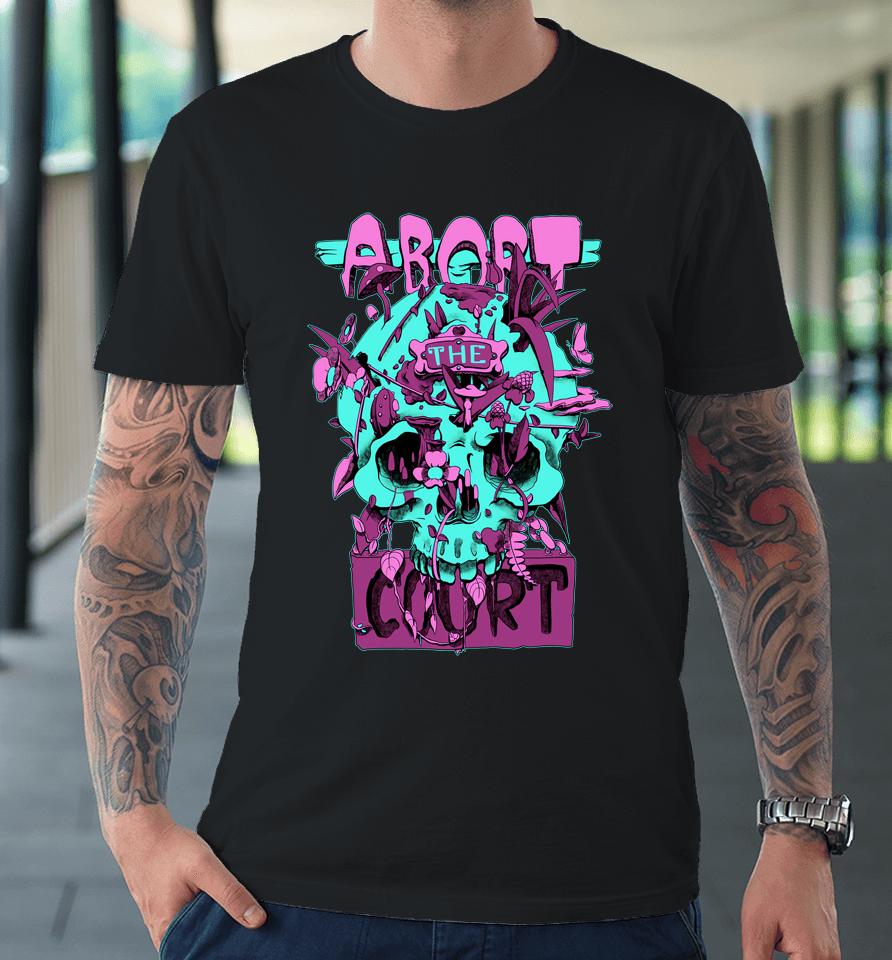 Abort The Court Premium T-Shirt