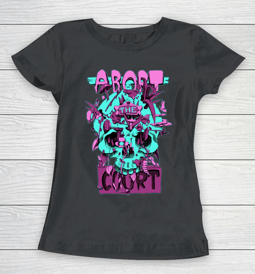 Abort The Court Women T-Shirt