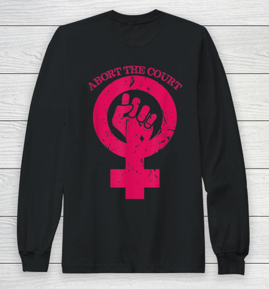 Abort The Court Women's Reproductive Rights Long Sleeve T-Shirt