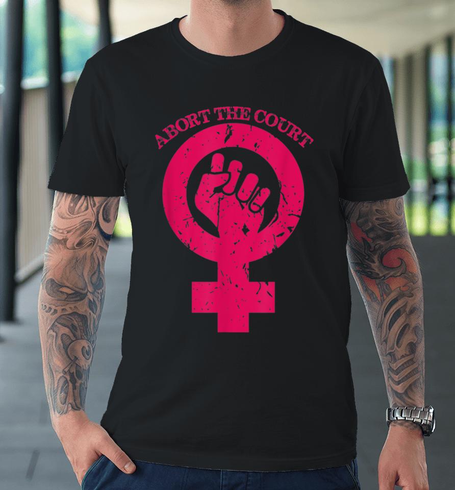 Abort The Court Women's Reproductive Rights Premium T-Shirt