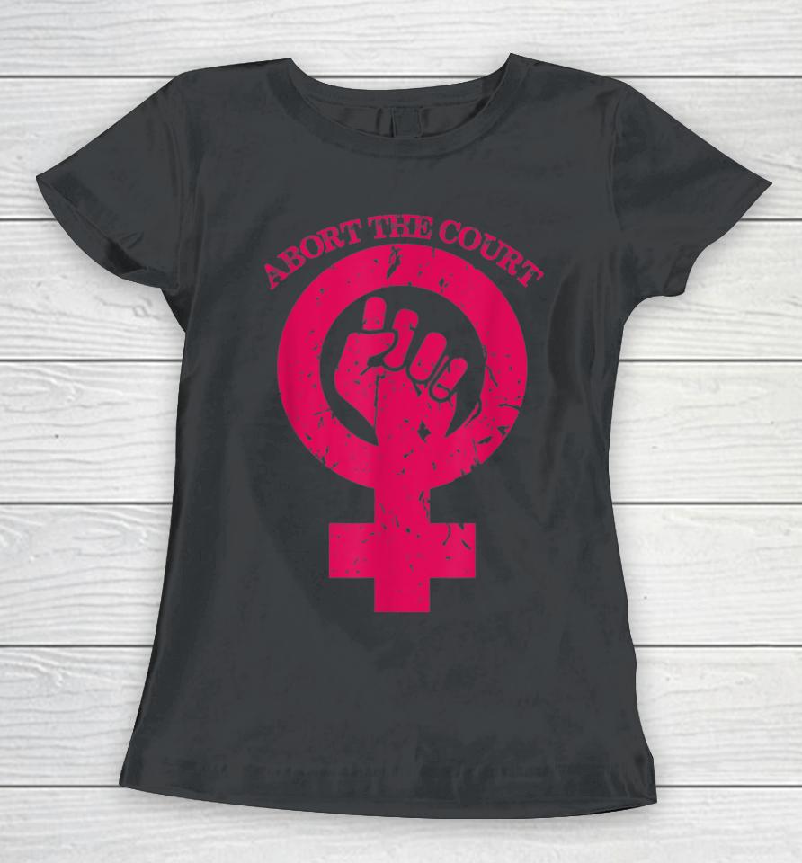 Abort The Court Women's Reproductive Rights Women T-Shirt