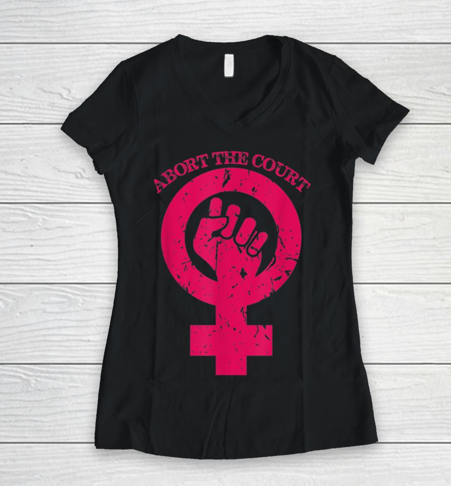 Abort The Court Women's Reproductive Rights Women V-Neck T-Shirt