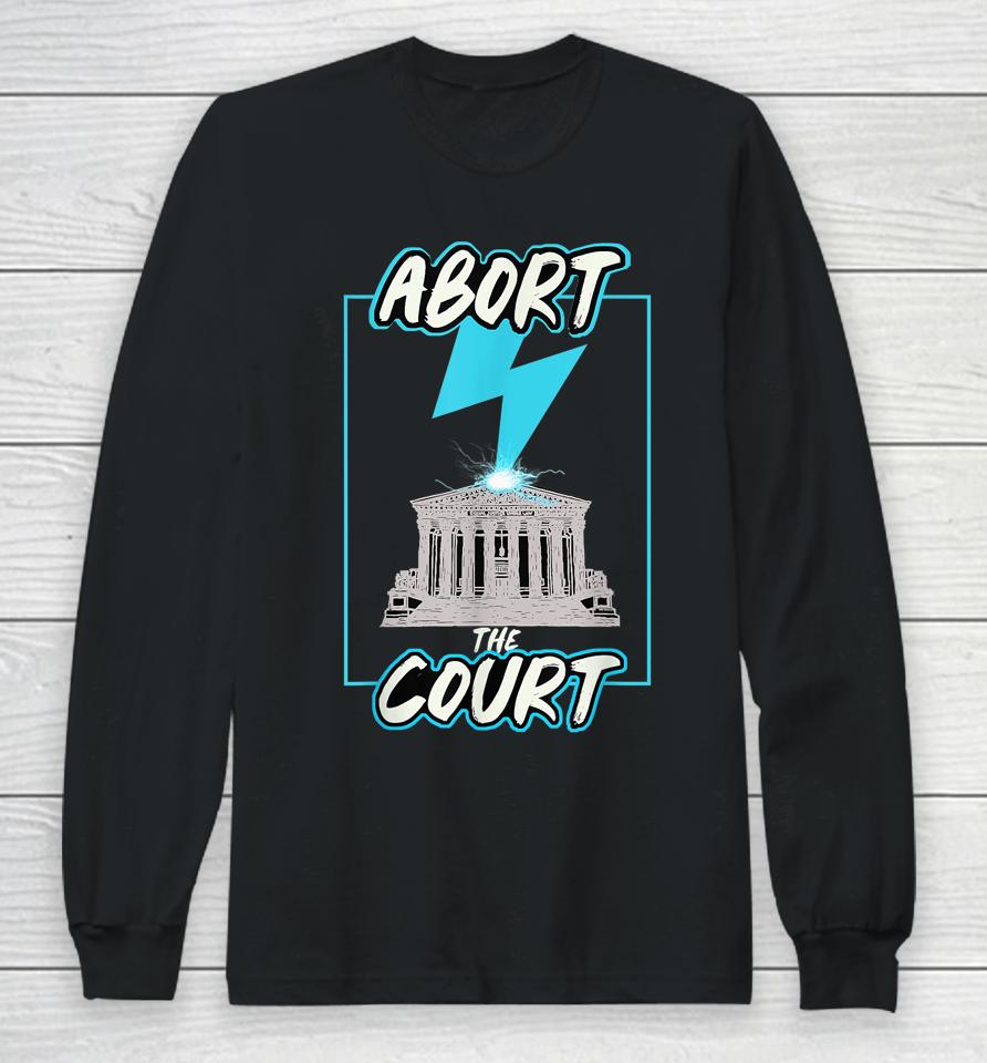 Abort The Supreme Court Long Sleeve T-Shirt