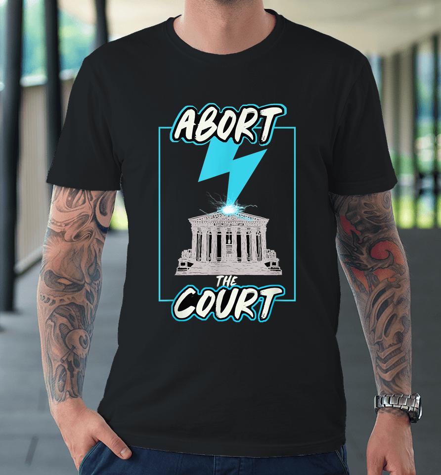 Abort The Supreme Court Premium T-Shirt
