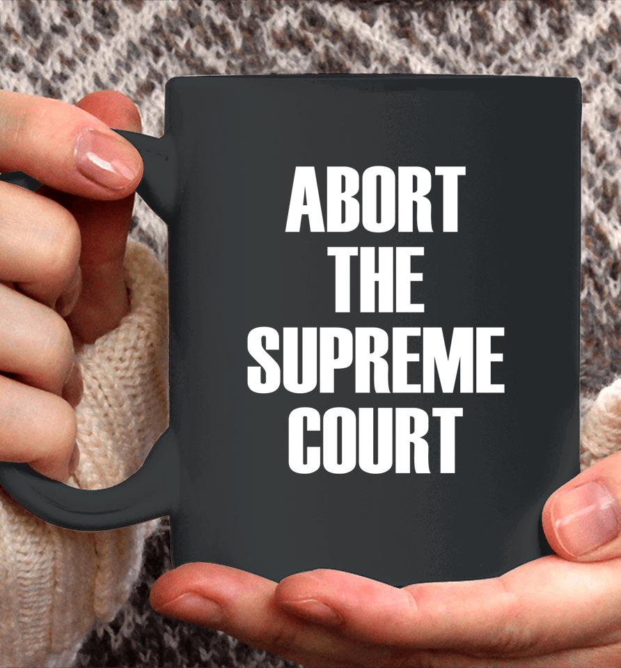 Abort The Supreme Scotus Court Pro Choice Roe V Wade Coffee Mug