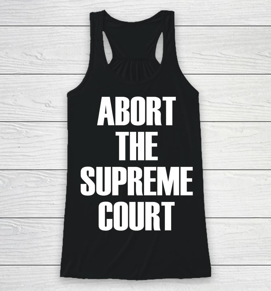 Abort The Supreme Scotus Court Pro Choice Roe V Wade Racerback Tank