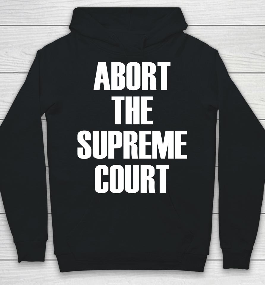 Abort The Supreme Scotus Court Pro Choice Roe V Wade Hoodie