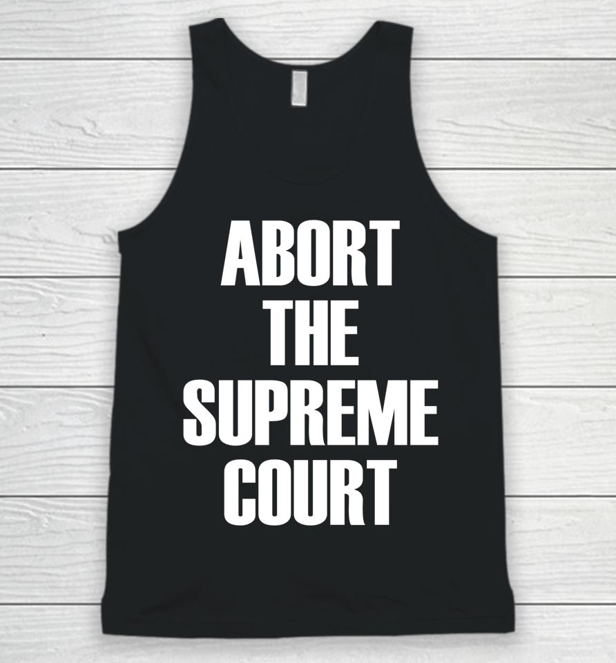 Abort The Supreme Scotus Court Pro Choice Roe V Wade Unisex Tank Top