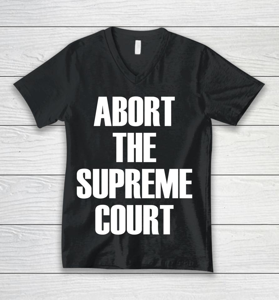 Abort The Supreme Scotus Court Pro Choice Roe V Wade Unisex V-Neck T-Shirt