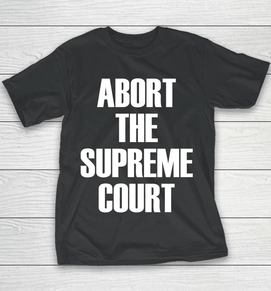 Abort The Supreme Scotus Court Pro Choice Roe V Wade Youth T-Shirt