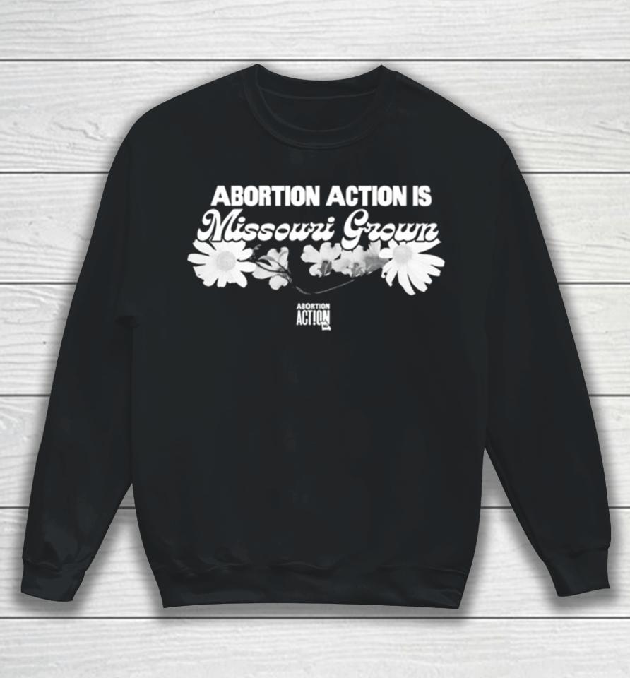 Abortion Action Is Missouri Grown Sweatshirt