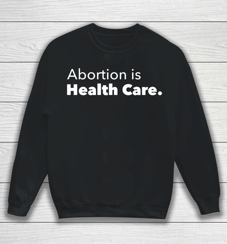Abortion Is Health Care 2022 Sweatshirt