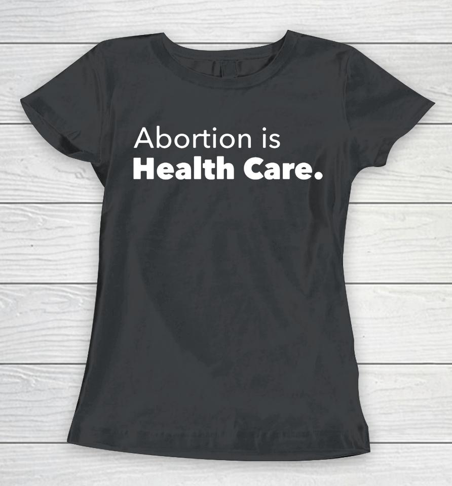 Abortion Is Health Care 2022 Women T-Shirt