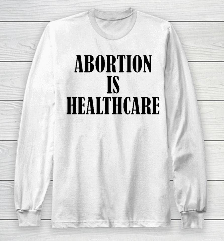 Abortion Is Healthcare Art Long Sleeve T-Shirt