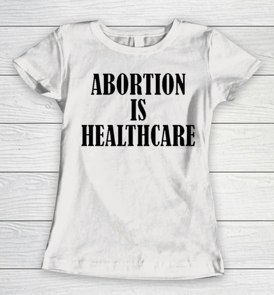 Abortion Is Healthcare Art Women T-Shirt