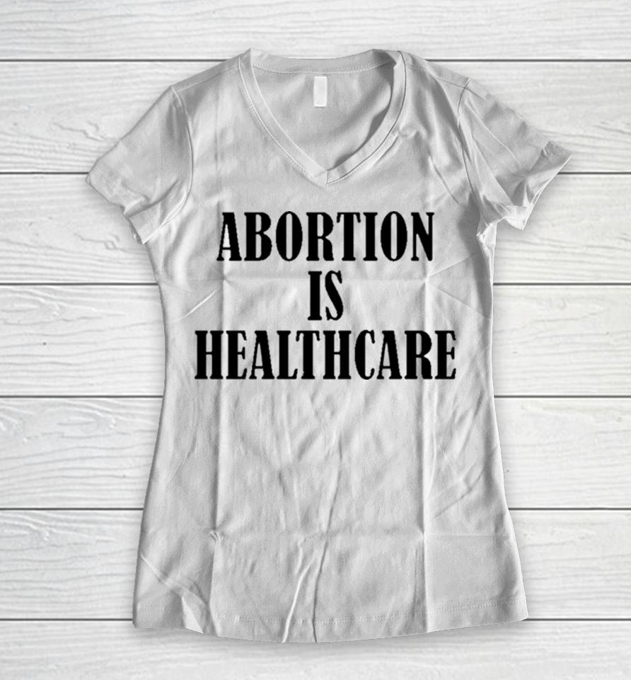Abortion Is Healthcare Art Women V-Neck T-Shirt