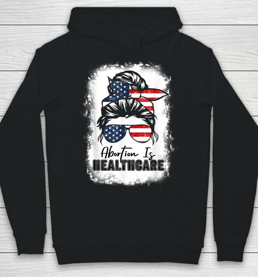 Abortion Is Healthcare Messy Bun Us Flag Pro-Choice Feminist Hoodie