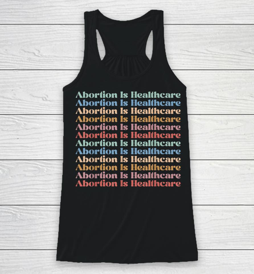 Abortion Is Healthcare Pro Choice Feminist Women's Rights Racerback Tank