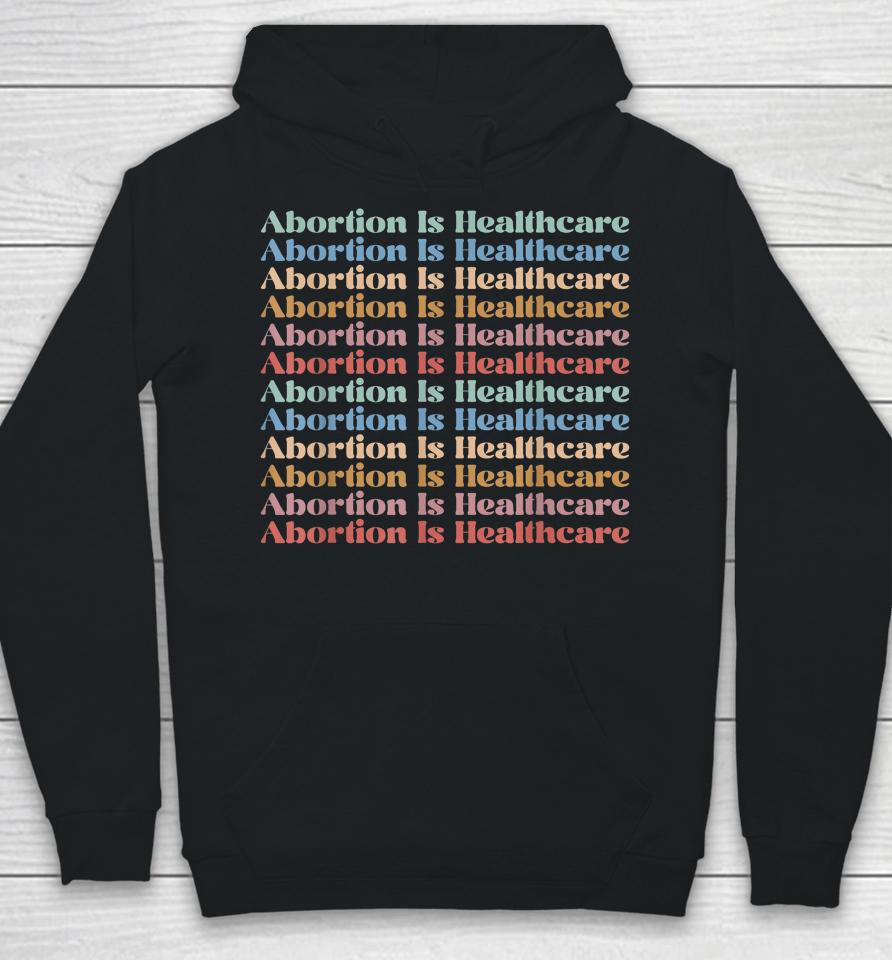 Abortion Is Healthcare Pro Choice Feminist Women's Rights Hoodie