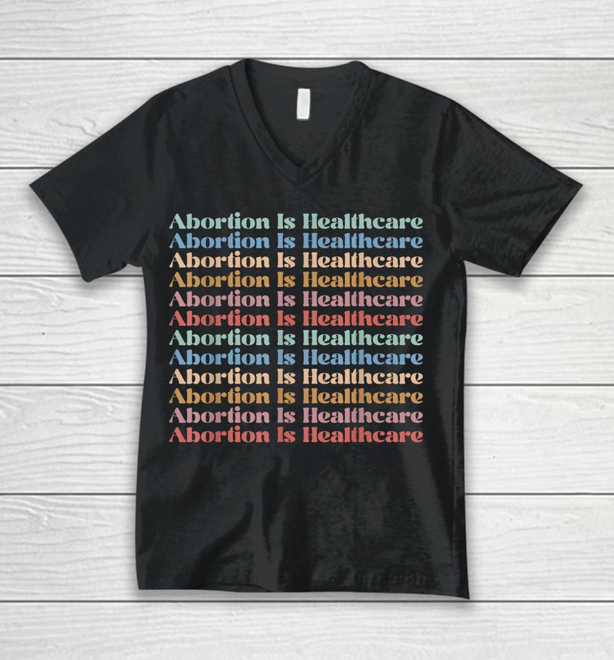 Abortion Is Healthcare Pro Choice Feminist Women's Rights Unisex V-Neck T-Shirt