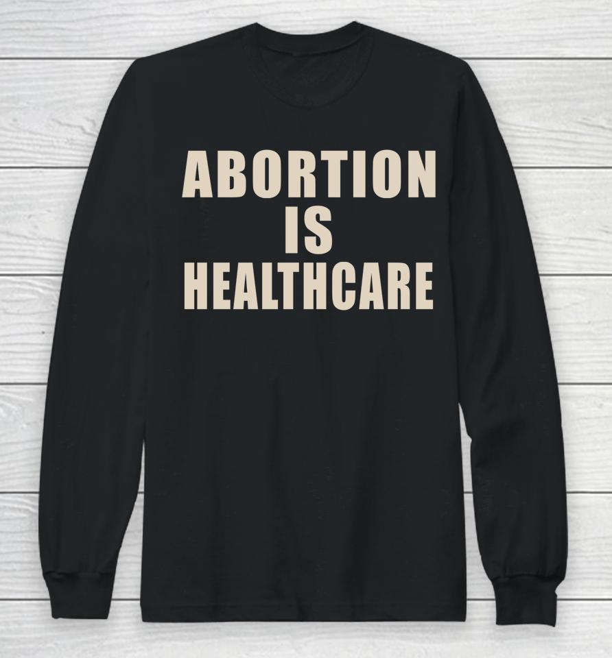 Abortion Is Healthcare Long Sleeve T-Shirt