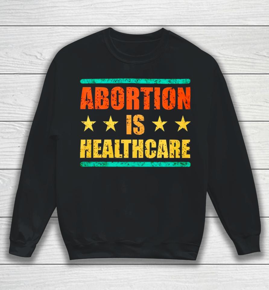 Abortion Is Healthcare Sweatshirt