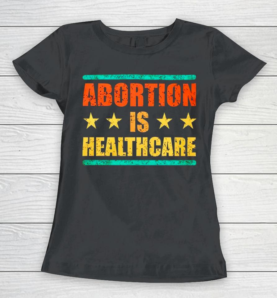 Abortion Is Healthcare Women T-Shirt