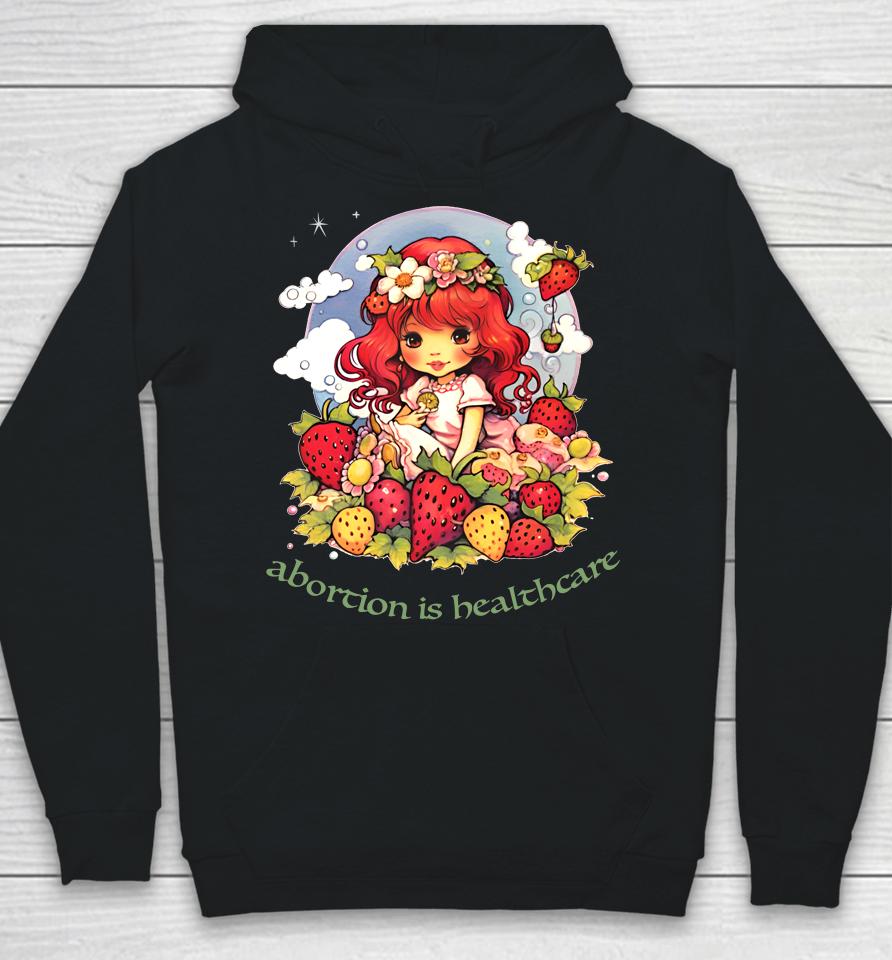 Abortion Is Healthcare Strawberry Shortcake Hoodie