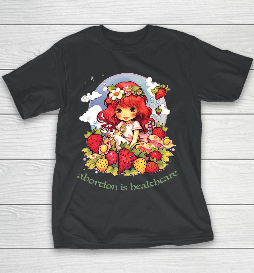 Abortion Is Healthcare Strawberry Shortcake Youth T-Shirt