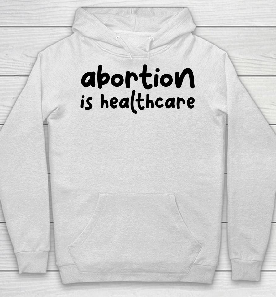 Abortion Is Healthcare Women's Rights Feminist Pro Choice Hoodie